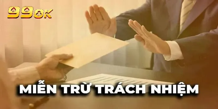 Đôi nét về miễn trừ trách nhiệm 99ok